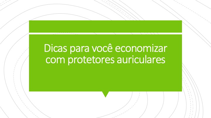 Dicas para você economizar com protetores auriculares
