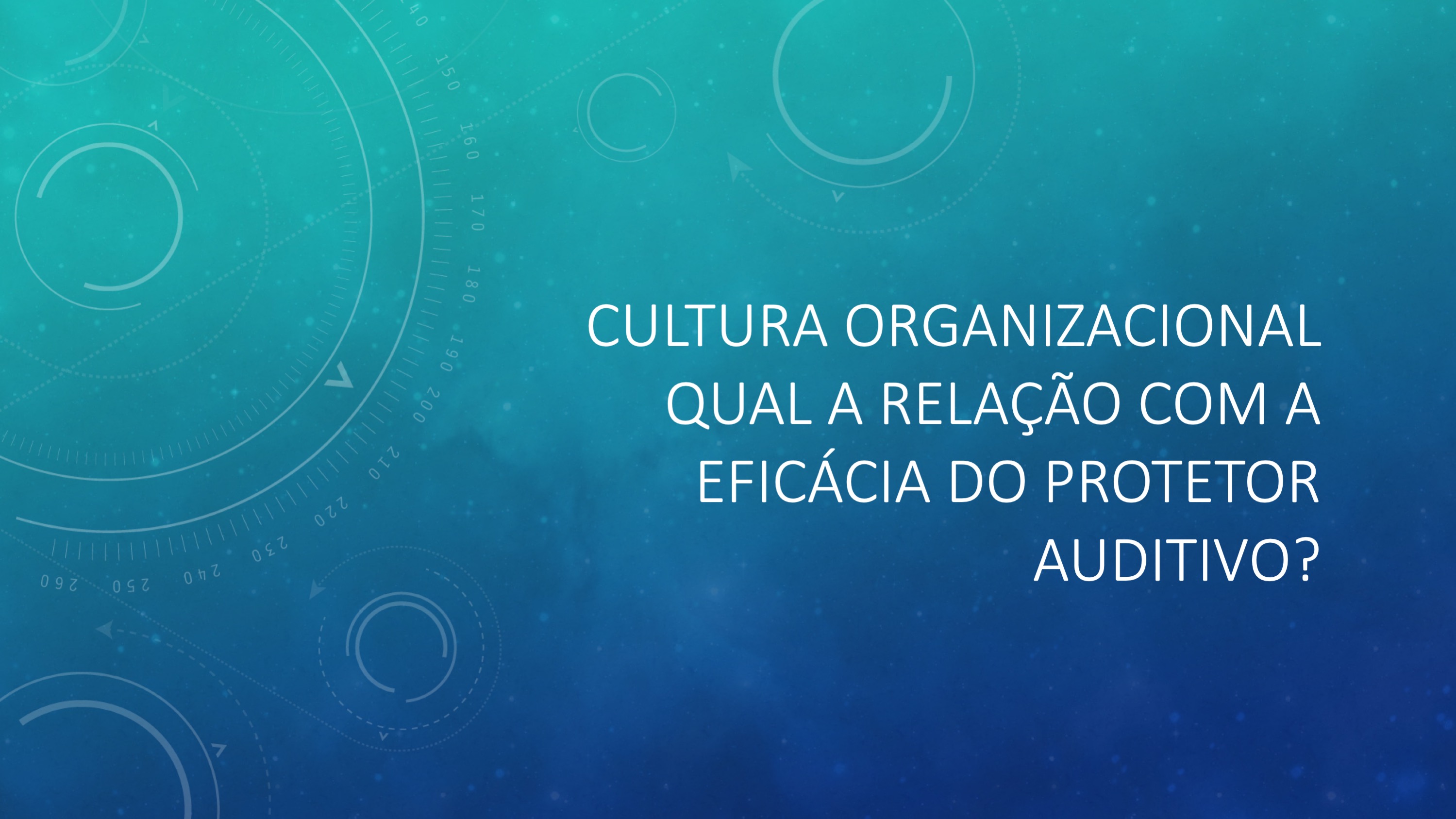 Cultura Organizacional: qual a relação com a Eficácia do Protetor Auditivo?